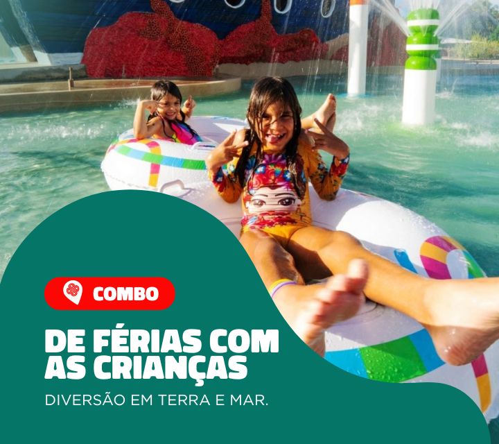 COMBO DE FÉRIAS COM AS CRIANÇAS – DIVERSÃO EM TERRA E MAR